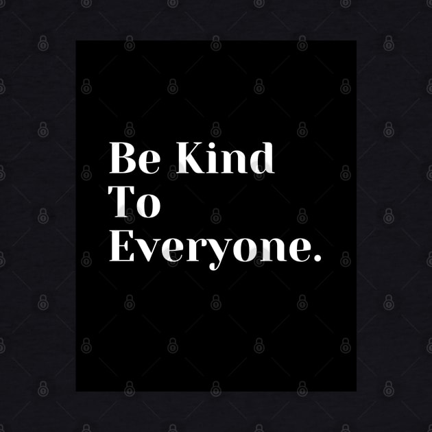 Be Kind To Everyone by TANSHAMAYA